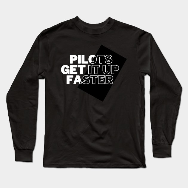 Pilots get it up faster Long Sleeve T-Shirt by Truly